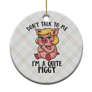 Dont Talk To Me I Am A Quite Piggy Ceramic Ornament Funny Pig Political TS12 1pc Christmas Plaid Print Your Wear