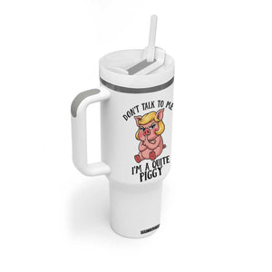Dont Talk To Me I Am A Quite Piggy Tumbler With Handle Funny Pig Political TS12 Print Your Wear