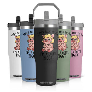 Dont Talk To Me I Am A Quite Piggy Flip Straw Tumbler Funny Pig Political TS12 Print Your Wear
