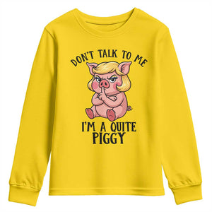 Dont Talk To Me I Am A Quite Piggy Youth Sweatshirt Funny Pig Political TS12 Daisy Print Your Wear