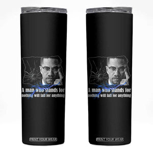 Malcolm X Quote Skinny Tumbler A Man Who Stands For Nothing Will Fall TS12 Black Print Your Wear