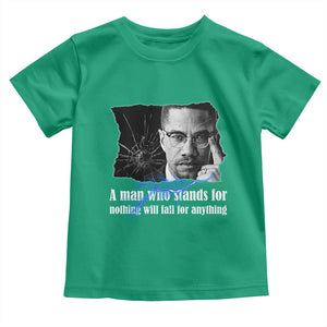 Malcolm X Quote Toddler T Shirt A Man Who Stands For Nothing Will Fall TS12 Irish Green Print Your Wear