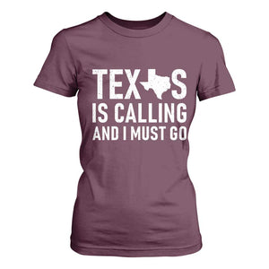Texas Is Calling And I Must Go T Shirt For Women Southern Texan Pride TS12 Maroon Print Your Wear