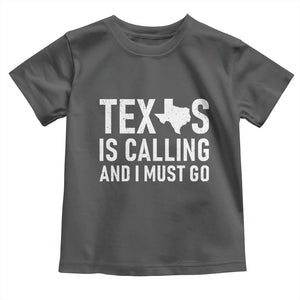 Texas Is Calling And I Must Go Toddler T Shirt Southern Texan Pride TS12 Dark Heather Print Your Wear
