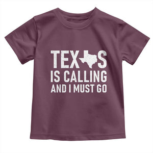 Texas Is Calling And I Must Go Toddler T Shirt Southern Texan Pride TS12 Maroon Print Your Wear