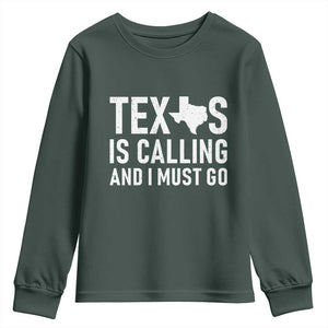 Texas Is Calling And I Must Go Youth Sweatshirt Southern Texan Pride TS12 Dark Forest Green Print Your Wear
