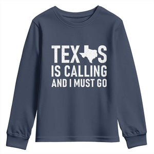 Texas Is Calling And I Must Go Youth Sweatshirt Southern Texan Pride TS12 Navy Print Your Wear