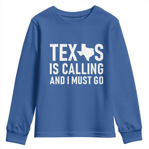 Texas Is Calling And I Must Go Youth Sweatshirt Southern Texan Pride TS12 Royal Blue Print Your Wear