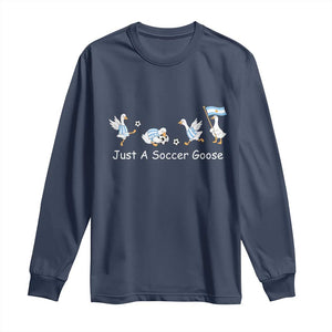 Funny Just A Soccer Goose Long Sleeve Shirt Argentina Soccer Lover
