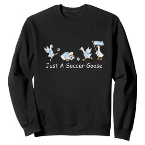 Funny Just A Soccer Goose Sweatshirt Argentina Soccer Lover