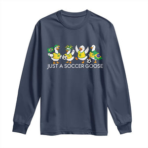 Funny Just A Soccer Goose Long Sleeve Shirt Brazil Football Fan