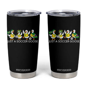 Funny Just A Soccer Goose Tumbler Cup Brazil Football Fan