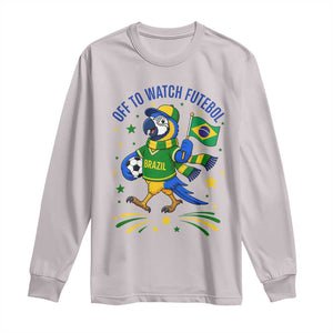 Off To Watch Futebol Long Sleeve Shirt Funny Brazil Macaw Soccer Fan