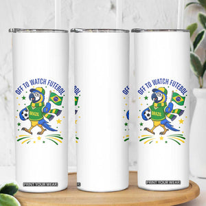 Off To Watch Futebol Skinny Tumbler Funny Brazil Macaw Soccer Fan