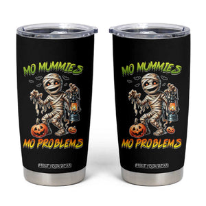 Halloween Mummy Tumbler Cup Funny Mo Mummies Mo Problems TS12 Black Print Your Wear
