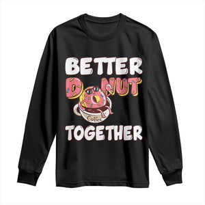 Donut Coffee Better Together Long Sleeve Shirt Cute Sweet Dessert Valentine TS12 Black Print Your Wear