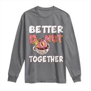 Donut Coffee Better Together Long Sleeve Shirt Cute Sweet Dessert Valentine TS12 Charcoal Print Your Wear