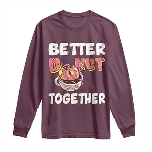 Donut Coffee Better Together Long Sleeve Shirt Cute Sweet Dessert Valentine TS12 Maroon Print Your Wear