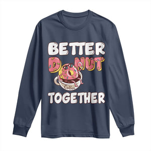 Donut Coffee Better Together Long Sleeve Shirt Cute Sweet Dessert Valentine TS12 Navy Print Your Wear