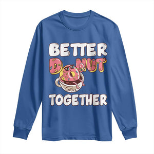 Donut Coffee Better Together Long Sleeve Shirt Cute Sweet Dessert Valentine TS12 Royal Blue Print Your Wear