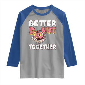 Donut Coffee Better Together Raglan Shirt Cute Sweet Dessert Valentine TS12 Sport Gray Royal Print Your Wear