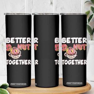 Donut Coffee Better Together Skinny Tumbler Cute Sweet Dessert Valentine TS12 Print Your Wear