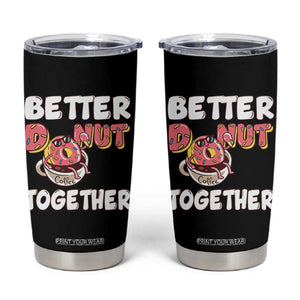 Donut Coffee Better Together Tumbler Cup Cute Sweet Dessert Valentine TS12 Black Print Your Wear