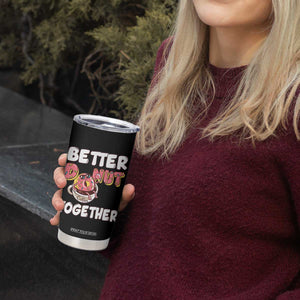 Donut Coffee Better Together Tumbler Cup Cute Sweet Dessert Valentine TS12 Print Your Wear