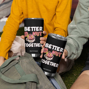 Donut Coffee Better Together Tumbler Cup Cute Sweet Dessert Valentine TS12 Print Your Wear