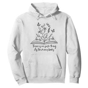 Floral Bookworm Reader Hoodie There Is No Such Thing As Too Many Books