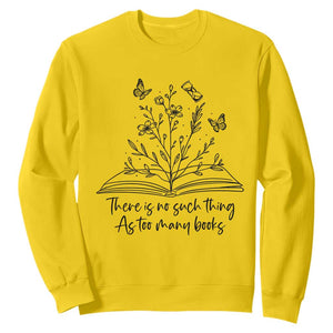 Floral Bookworm Reader Sweatshirt There Is No Such Thing As Too Many Books