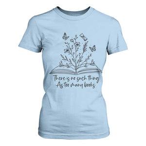 Floral Bookworm Reader T Shirt For Women There Is No Such Thing As Too Many Books