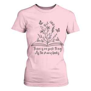 Floral Bookworm Reader T Shirt For Women There Is No Such Thing As Too Many Books