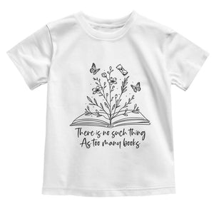 Floral Bookworm Reader Toddler T Shirt There Is No Such Thing As Too Many Books