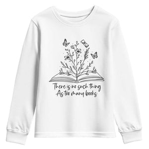 Floral Bookworm Reader Youth Sweatshirt There Is No Such Thing As Too Many Books