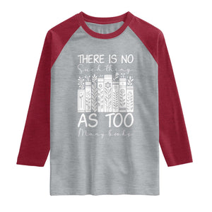 Bookworm Reading Lover Raglan Shirt There Is No Such Thing As Too Many Books