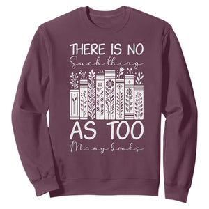 Bookworm Reading Lover Sweatshirt There Is No Such Thing As Too Many Books