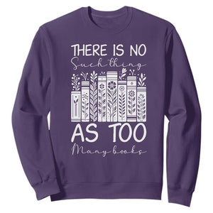 Bookworm Reading Lover Sweatshirt There Is No Such Thing As Too Many Books