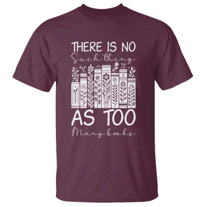 Bookworm Reading Lover T Shirt There Is No Such Thing As Too Many Books