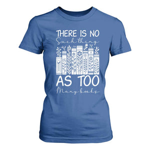 Bookworm Reading Lover T Shirt For Women There Is No Such Thing As Too Many Books