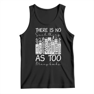 Bookworm Reading Lover Tank Top There Is No Such Thing As Too Many Books