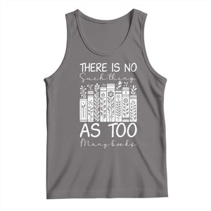 Bookworm Reading Lover Tank Top There Is No Such Thing As Too Many Books