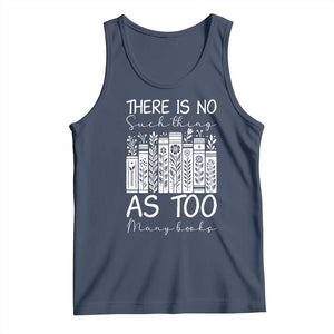 Bookworm Reading Lover Tank Top There Is No Such Thing As Too Many Books