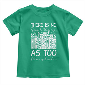 Bookworm Reading Lover Toddler T Shirt There Is No Such Thing As Too Many Books