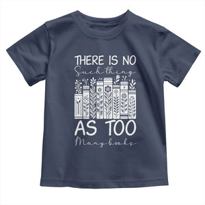 Bookworm Reading Lover Toddler T Shirt There Is No Such Thing As Too Many Books