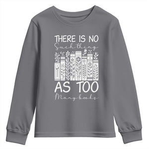 Bookworm Reading Lover Youth Sweatshirt There Is No Such Thing As Too Many Books