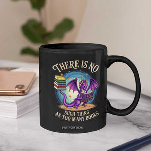 Fantasy Dragon Book Lover Coffee Mug There Is No Such Thing As Too Many Books TS12 Print Your Wear