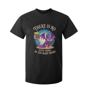 Fantasy Dragon Book Lover T Shirt For Kid There Is No Such Thing As Too Many Books TS12 Black Print Your Wear