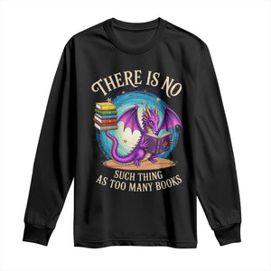 Fantasy Dragon Book Lover Long Sleeve Shirt There Is No Such Thing As Too Many Books TS12 Black Print Your Wear