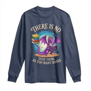 Fantasy Dragon Book Lover Long Sleeve Shirt There Is No Such Thing As Too Many Books TS12 Navy Print Your Wear
